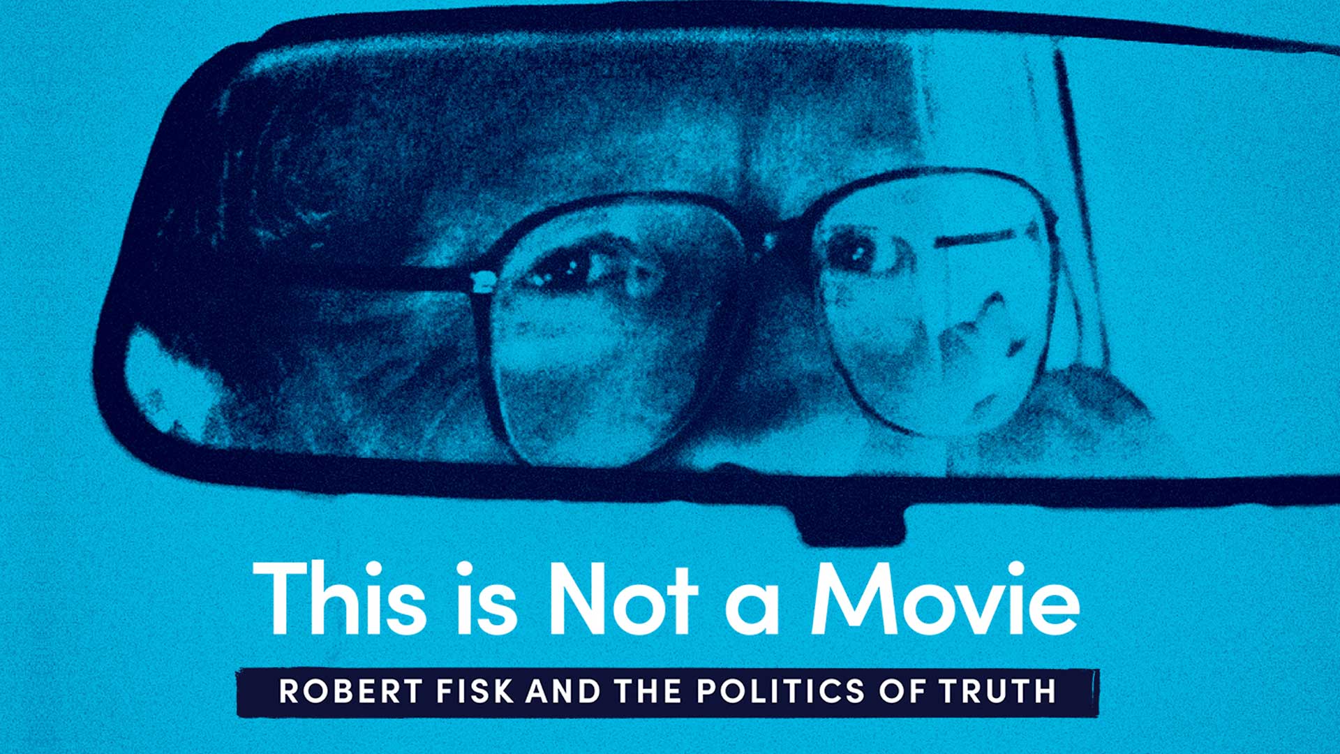 This Is Not a Movie: Robert Fisk and the Politics of Truth